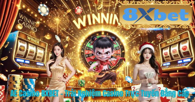 AE Casino 8XBET – Trải Nghiệm Casino Trực Tuyến Đẳng Cấp