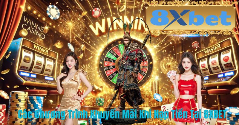 Các Chương Trình Khuyến Mãi Khi Nạp Tiền Tại 8XBET