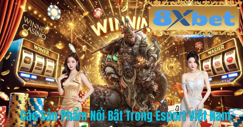 Các Sản Phẩm Nổi Bật Trong Esport Việt Nam
