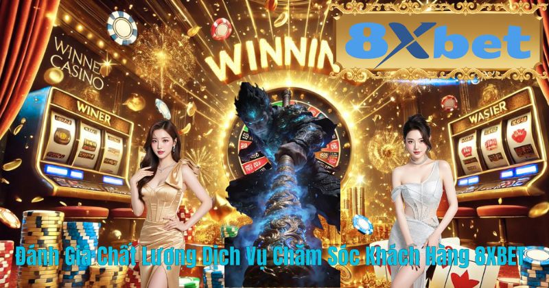 Đánh Giá Chất Lượng Dịch Vụ Chăm Sóc Khách Hàng 8XBET