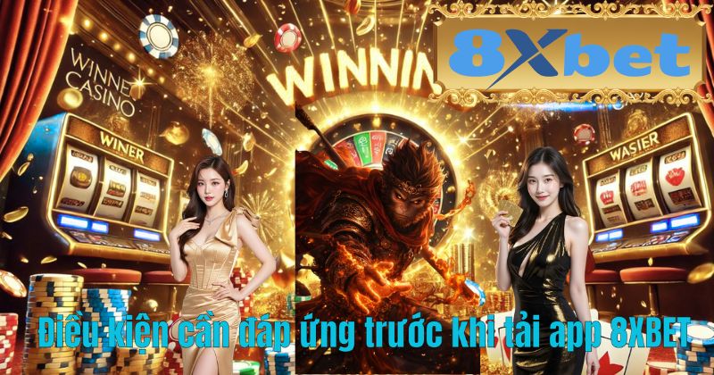 Điều kiện cần đáp ứng trước khi tải app 8XBET
