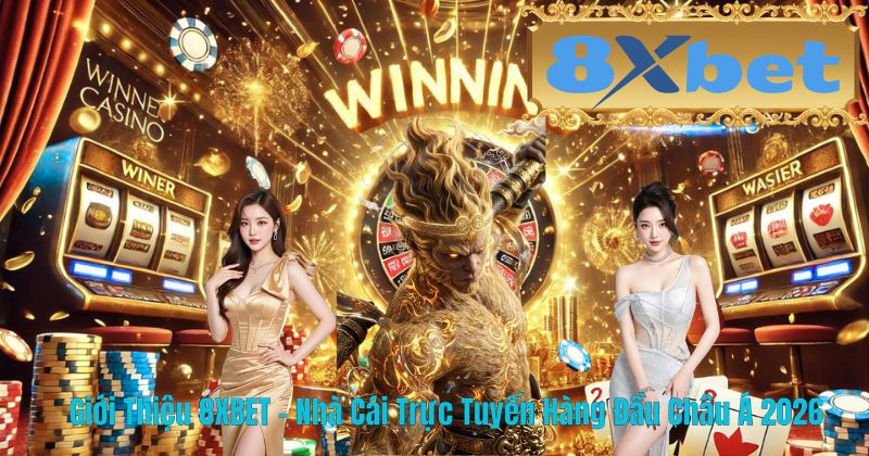 Giới Thiệu 8XBET – Nhà Cái Trực Tuyến Hàng Đầu Châu Á 2026