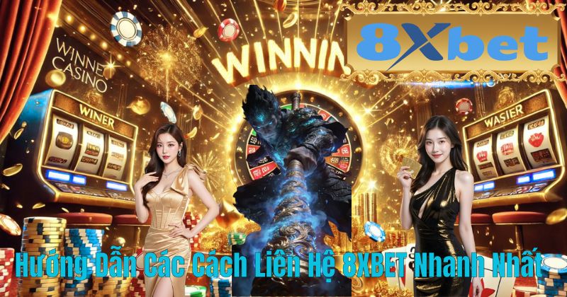 Hướng Dẫn Các Cách Liên Hệ 8XBET Nhanh Nhất