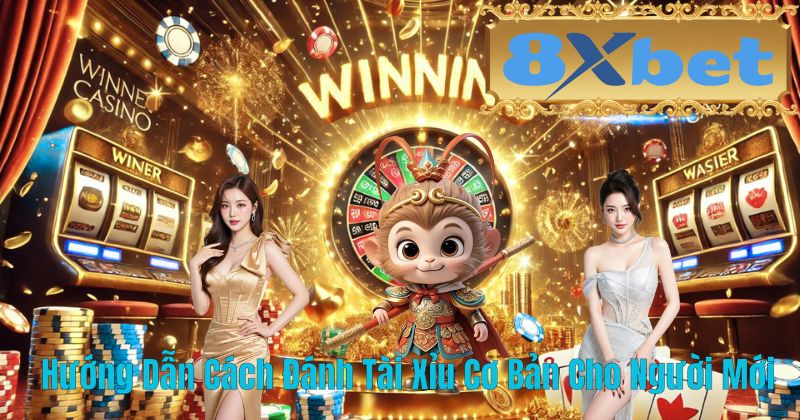 Hướng Dẫn Cách Đánh Tài Xỉu Cơ Bản Cho Người Mới