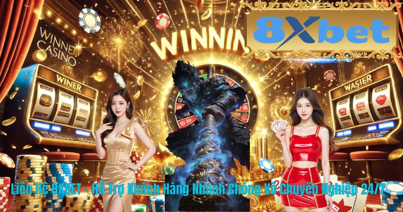 Liên Hệ 8XBET – Hỗ Trợ Khách Hàng Nhanh Chóng Và Chuyên Nghiệp 24/7