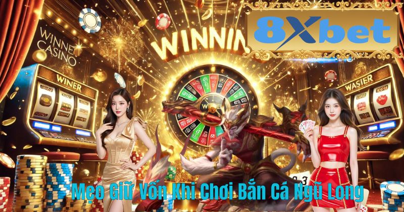 Mẹo Giữ Vốn Khi Chơi Bắn Cá Ngũ Long