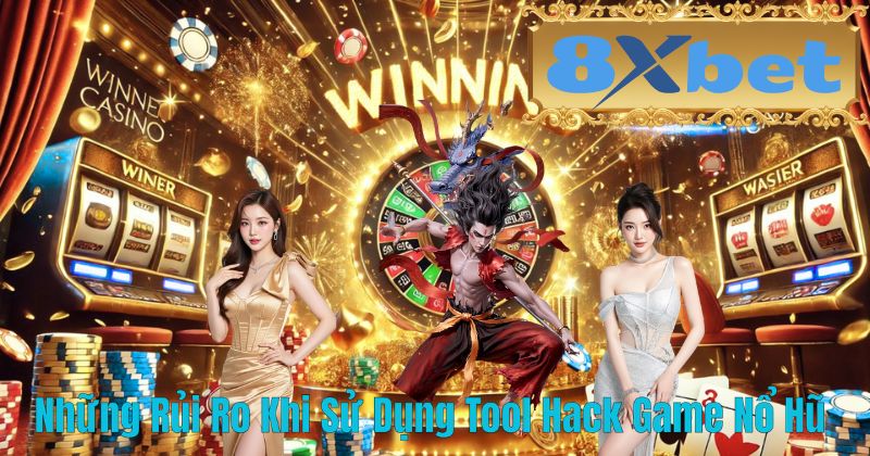Những Rủi Ro Khi Sử Dụng Tool Hack Game Nổ Hũ