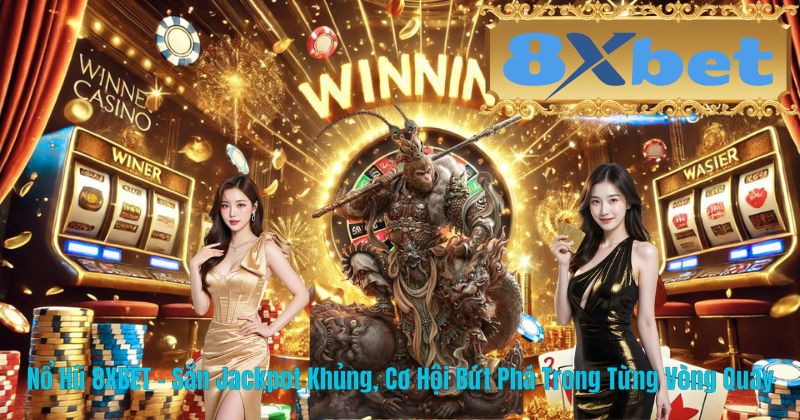 Nổ Hũ 8XBET – Săn Jackpot Khủng, Cơ Hội Bứt Phá Trong Từng Vòng Quay