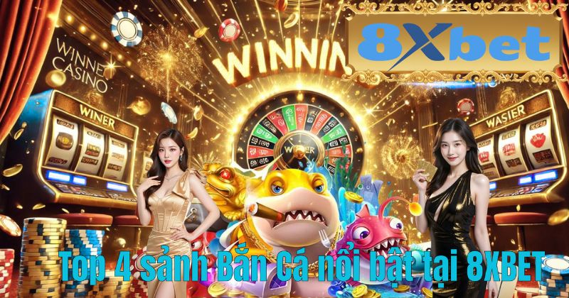 Top 4 sảnh Bắn Cá nổi bật tại 8XBET