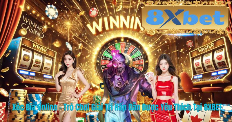 Xóc Đĩa Online – Trò Chơi Giải Trí Hấp Dẫn Được Yêu Thích Tại 8XBET