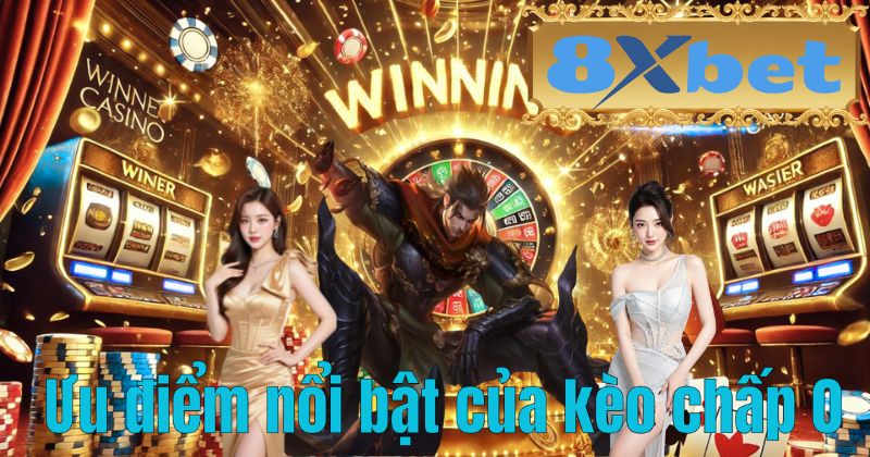 Ưu điểm nổi bật của kèo chấp 0