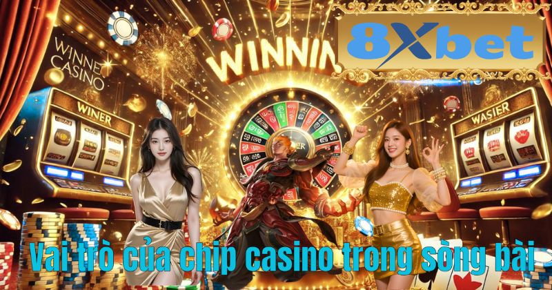 Vai trò của chip casino trong sòng bài